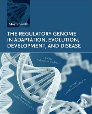 The Regulatory Genome in Adaptation, Evolution, Development, and Disease de Moyra Smith