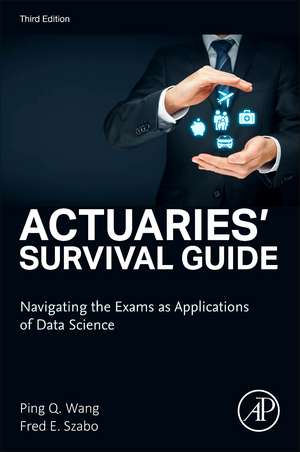 Actuaries' Survival Guide: Navigating the Exams as Applications of Data Science de Ping Wang