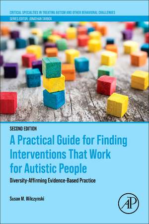 A Practical Guide for Finding Interventions That Work for Autistic People: Diversity-Affirming Evidence-Based Practice de Susan M. Wilczynski