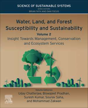 Water, Land, and Forest Susceptibility and Sustainability, Volume 2: Insight Towards Management, Conservation and Ecosystem Services de Uday Chatterjee