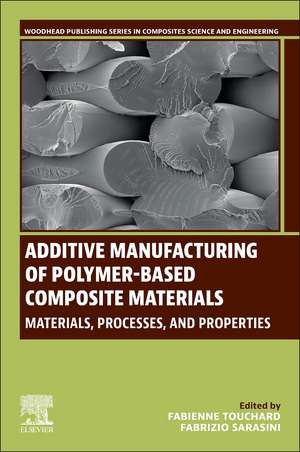 Additive Manufacturing of Polymer-Based Composite Materials: Materials, Processes, and Properties de Fabienne Touchard