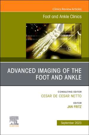 Advanced Imaging of the Foot and Ankle, An issue of Foot and Ankle Clinics of North America de Jan Fritz