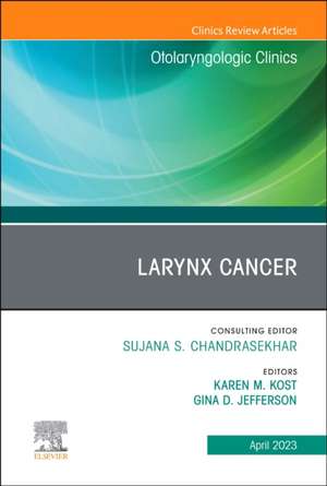 Larynx Cancer, An Issue of Otolaryngologic Clinics of North America de Karen M. Kost