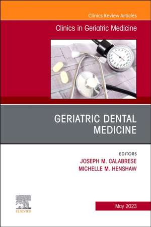 Geriatric Dental Medicine, An Issue of Clinics in Geriatric Medicine de Joseph M. Calabrese