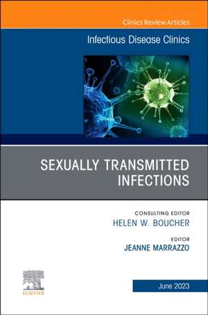 Sexually Transmitted Infections, An Issue of Infectious Disease Clinics of North America de Jeanne Marrazzo