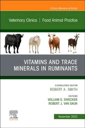 Vitamins and Trace Minerals in Ruminants, An Issue of Veterinary Clinics of North America: Food Animal Practice de William S Swecker