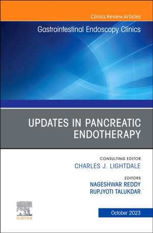 Updates in Pancreatic Endotherapy, An Issue of Gastrointestinal Endoscopy Clinics de Nageshwar Reddy