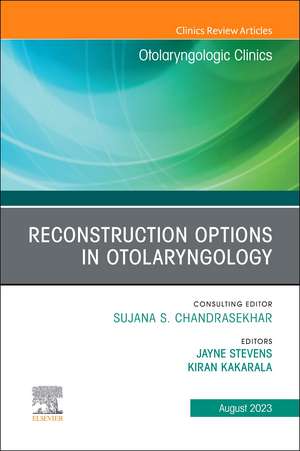 Reconstruction Options in Otolaryngology, An Issue of Otolaryngologic Clinics of North America de Jayne Stevens