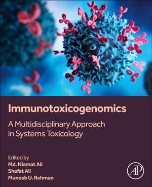 Immunotoxicogenomics: A Multidisciplinary Approach in Systems Toxicology de Md. Naimat Ali