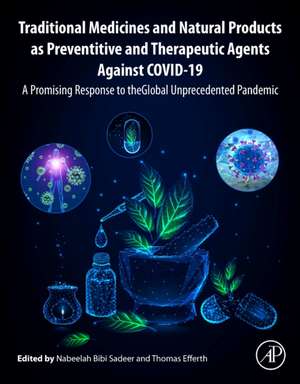 Traditional Medicines and Natural Products as Preventive and Therapeutic Agents Against COVID-19: A Promising Response to the Global Unprecedented Pandemic de Nabeelah Bibi Sadeer