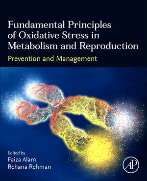 Fundamental Principles of Oxidative Stress in Metabolism and Reproduction: Prevention and Management de Faiza Alam