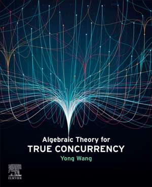 Algebraic Theory for True Concurrency de Yong Wang