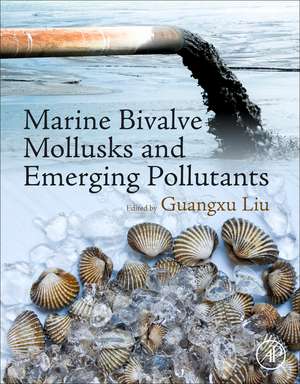 Marine Bivalve Mollusks and Emerging Pollutants de Guangxu Liu