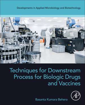 Techniques for Downstream process for Biologic Drugs and Vaccines de Basanta Kumara Behera