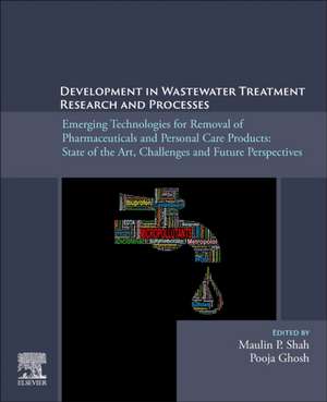 Development in Wastewater Treatment Research and Processes: Emerging Technologies for Removal of Pharmaceuticals and Personal Care Products: State of the Art, Challenges and Future Perspectives de Maulin P. Shah