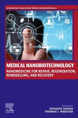 Medical Nanobiotechnology: Nanomedicine for Repair, Regeneration, Remodelling, and Recovery de Sougata Ghosh