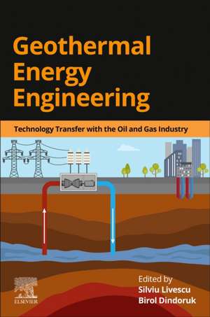 Geothermal Energy Engineering: Technology Transfer with the Oil and Gas Industry de Silviu Livescu