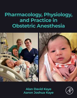 Pharmacology, Physiology, and Practice in Obstetric Anesthesia de Alan D. Kaye