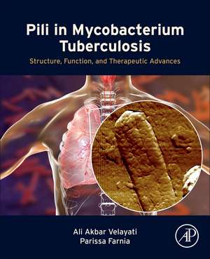 Pili in Mycobacterium Tuberculosis: Structure, Function, and Therapeutic Advances de Ali Akbar Velayati