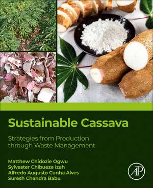 Sustainable Cassava: Strategies from Production through Waste Management de Matthew Chidozie Ogwu