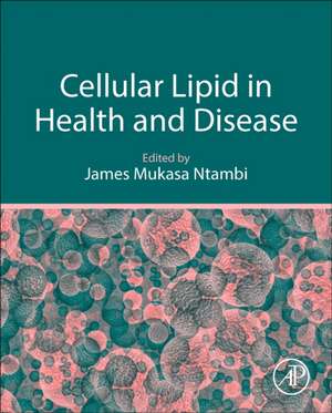 Cellular Lipid in Health and Disease de James Mukasa Ntambi