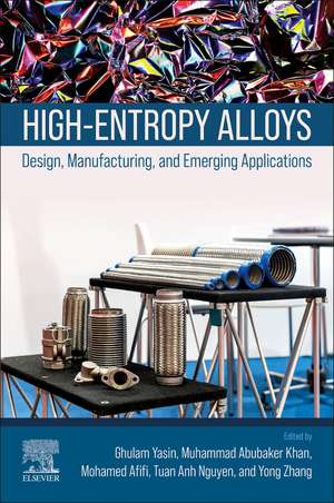 High-Entropy Alloys: Design, Manufacturing, and Emerging Applications de Ghulam Yasin