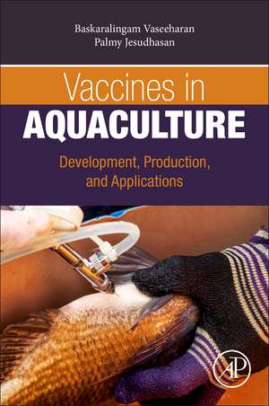 Vaccines in Aquaculture: Development, Production, and Applications de Baskaralingam Vaseeharan