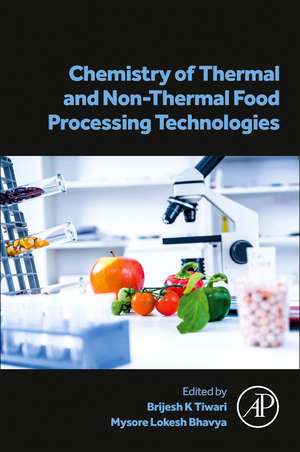 Chemistry of Thermal and Non-Thermal Food Processing Technologies de Brijesh K Tiwari