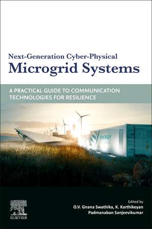 Next-Generation Cyber-Physical Microgrid Systems: A Practical Guide to Communication Technologies for Resilience de O.V. Gnana Swathika