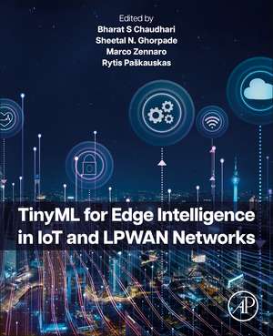 TinyML for Edge Intelligence in IoT and LPWAN Networks de Bharat S Chaudhari