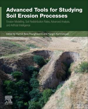 Advanced Tools for Studying Soil Erosion Processes: Erosion Modelling, Soil Redistribution Rates, Advanced Analysis, and Artificial Intelligence de Hamid Reza Pourghasemi