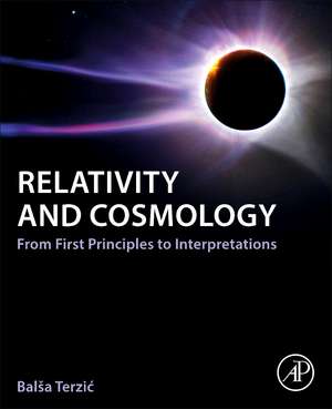 Relativity and Cosmology: From First Principles to Interpretations de Balša Terzic