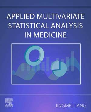 Applied Multivariate Statistical Analysis in Medicine de Jingmei Jiang