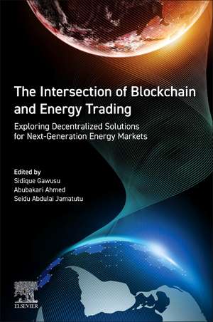 The Intersection of Blockchain and Energy Trading: Exploring Decentralized Solutions for Next-Generation Energy Markets de Sidique Gawusu