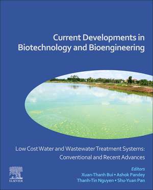 Low Cost Water and Wastewater Treatment Systems: Conventional and Recent Advances: Current Developments in Biotechnology and Bioengineering de Xuan-Thanh Bui