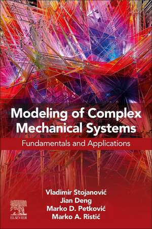 Modeling of Complex Mechanical Systems: Fundamentals and Applications de Vladimir Stojanovic