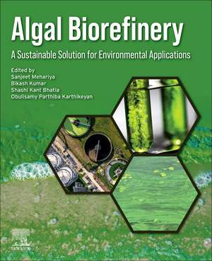 Algal Biorefinery: A Sustainable Solution for Environmental Applications de Sanjeet Mehariya