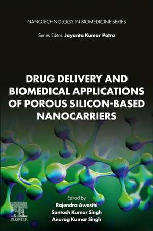 Drug Delivery and Biomedical Applications of Porous Silicon-Based Nanocarriers de Rajendra Awasthi