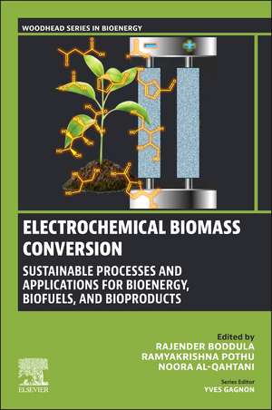Electrochemical Biomass Conversion: Sustainable Processes and Applications for Bioenergy, Biofuels, and Bioproducts de Rajender Boddula