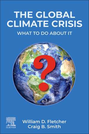 The Global Climate Crisis: What To Do About It de William D. Fletcher