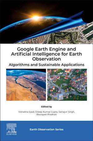 Google Earth Engine and Artificial Intelligence for Earth Observation: Algorithms and Sustainable Applications de Vishakha Sood