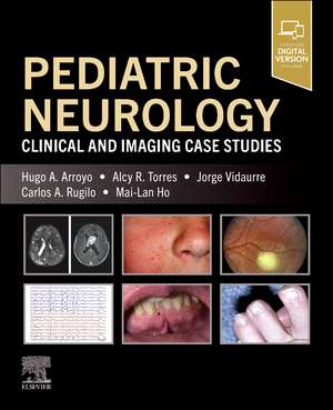 Pediatric Neurology: Clinical and Imaging Case Studies de Hugo A. Arroyo