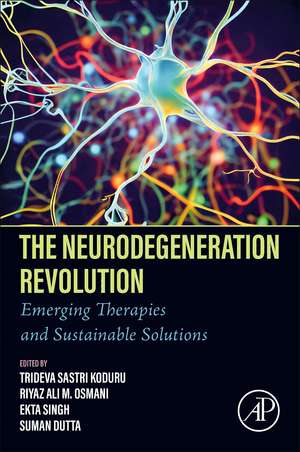 The Neurodegeneration Revolution: Emerging Therapies and Sustainable Solutions de Trideva Sastri Koduru