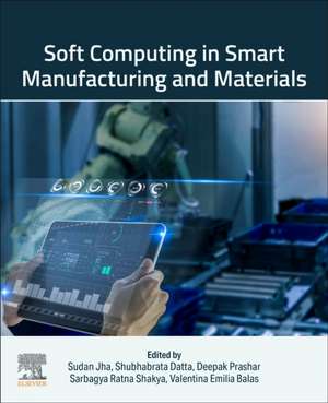 Soft Computing in Smart Manufacturing and Materials de Sudan Jha