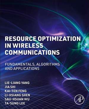 Resource Optimization in Wireless Communications: Fundamentals, Algorithms, and Applications de Lie-Liang Yang