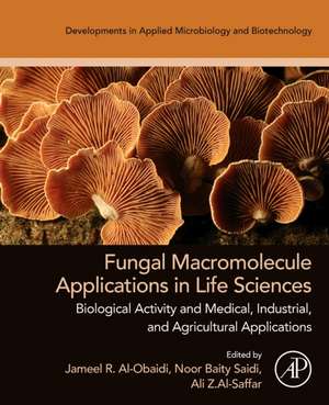 Fungal Macromolecule Applications in Life Sciences: Biological Activity and Medical, Industrial, and Agricultural Applications de Jameel R. Al-Obaidi