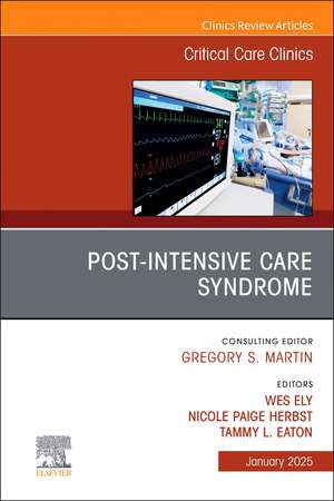 Post-Intensive Care Syndrome, An Issue of Critical Care Clinics de Wes Ely