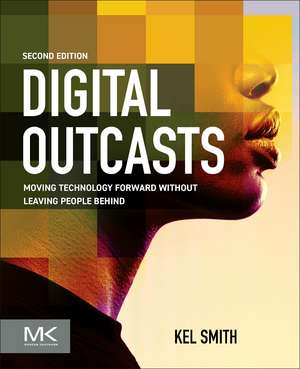 Digital Outcasts: Moving Technology Forward without Leaving People Behind de Kel Smith
