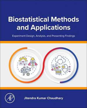 Biostatistical Methods and Applications: Experiment Design, Analysis, and Presenting Findings de Jitendra Kumar Chaudhary