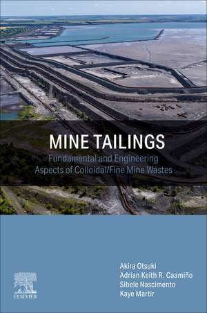 Mine Tailings: Fundamental and Engineering Aspects of Colloidal/Fine Mine Wastes de Akira Otsuki
